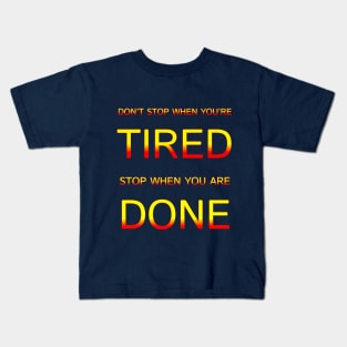 Don't Stop When You Are Tired Stop When You Are Done Motivation Quotes Design Kids T-Shirt